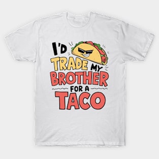 I'd Trade My Brother For A Taco Cinco De Mayo funny T-Shirt